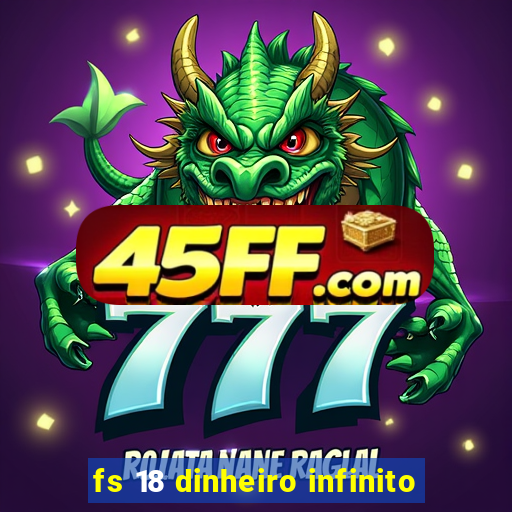 fs 18 dinheiro infinito